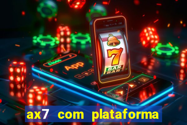 ax7 com plataforma de jogos